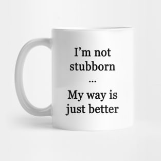 I'm Not Stubborn Mug